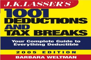 J.K. Lasser's 1001 Deductions and Tax Breaks: The Complete Guide to Everything Deductible